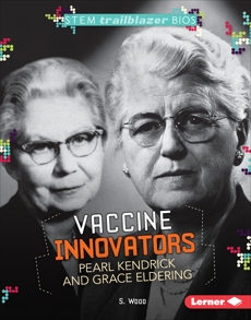 Vaccine Innovators Pearl Kendrick and Grace Eldering, Wood, S.