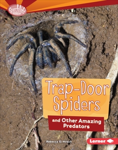 Trap-Door Spiders and Other Amazing Predators, Hirsch, Rebecca E.