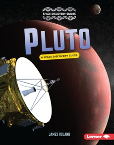 Pluto: A Space Discovery Guide, Roland, James