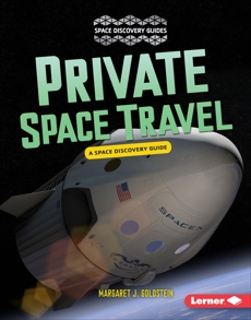 Private Space Travel: A Space Discovery Guide, Goldstein, Margaret J.