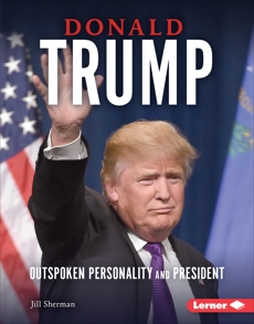 Donald Trump: Outspoken Personality and President, Sherman, Jill