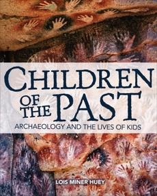Children of the Past: Archaeology and the Lives of Kids, Huey, Lois Miner