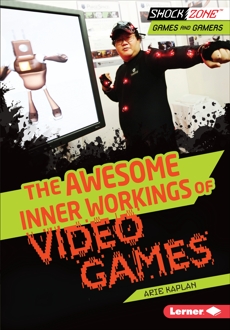 The Awesome Inner Workings of Video Games, Kaplan, Arie