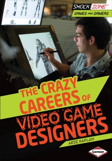 The Crazy Careers of Video Game Designers, Kaplan, Arie