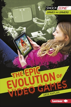 The Epic Evolution of Video Games, Kaplan, Arie