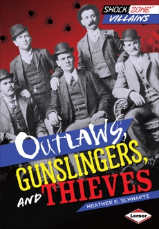 Outlaws, Gunslingers, and Thieves, Schwartz, Heather E.