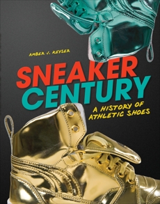 Sneaker Century: A History of Athletic Shoes, Keyser, Amber J.