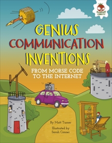 Genius Communication Inventions: From Morse Code to the Internet, Turner, Matt