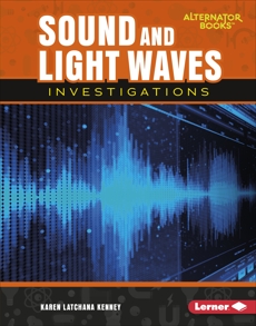 Sound and Light Waves Investigations, Kenney, Karen Latchana