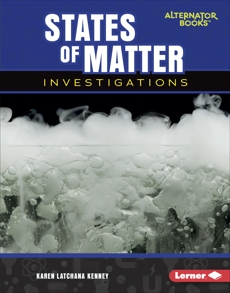 States of Matter Investigations, Kenney, Karen Latchana