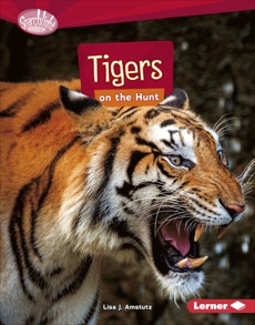 Tigers on the Hunt, Amstutz, Lisa J.