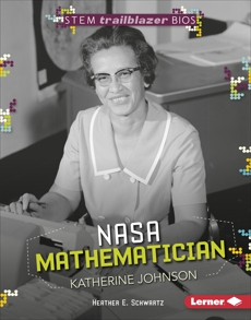 NASA Mathematician Katherine Johnson, Schwartz, Heather E.