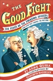 The Good Fight: The Feuds of the Founding Fathers (and How They Shaped the Nation), Quirk, Anne