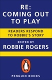 Re: Coming Out to Play: Readers Respond to Robbie's Story, 