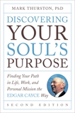 Discovering Your Soul's Purpose: Finding Your Path in Life, Work, and Personal Mission the Edgar Cayce Way, Second Edition, Thurston, Mark