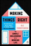 Making Things Right: The Simple Philosophy of a Working Life, Thorstensen, Ole