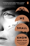 All We Shall Know: A Novel, Ryan, Donal