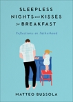 Sleepless Nights and Kisses for Breakfast: Reflections on Fatherhood, Bussola, Matteo