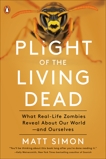 Plight of the Living Dead: What Real-Life Zombies Reveal About Our World--and Ourselves, Simon, Matt