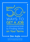 50 Ways to Get a Job: An Unconventional Guide to Finding Work on Your Terms, Aujla, Dev