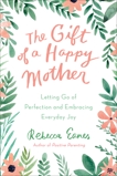 The Gift of a Happy Mother: Letting Go of Perfection and Embracing Everyday Joy, Eanes, Rebecca