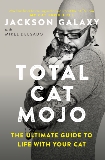 Total Cat Mojo: The Ultimate Guide to Life with Your Cat, Galaxy, Jackson