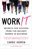 Work It: Secrets for Success from the Boldest Women in Business, Kerpen, Carrie