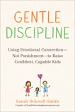Gentle Discipline: Using Emotional Connection--Not Punishment--to Raise Confident, Capable Kids, Ockwell-Smith, Sarah