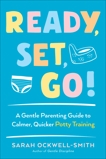 Ready, Set, Go!: A Gentle Parenting Guide to Calmer, Quicker Potty Training, Ockwell-Smith, Sarah