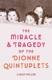 The Miracle & Tragedy of the Dionne Quintuplets, Miller, Sarah