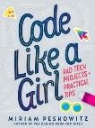 Code Like a Girl: Rad Tech Projects and Practical Tips, Peskowitz, Miriam