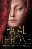 Fatal Throne: The Wives of Henry VIII Tell All, Fleming, Candace & Donnelly, Jennifer & Park, Linda Sue & Hopkinson, Deborah & Anderson, M.T. & Sandell, Lisa Ann & Hemphill, Stephanie