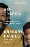 Air Traffic: A Memoir of Ambition and Manhood in America, Pardlo, Gregory