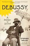 Debussy: A Painter in Sound, Walsh, Stephen