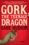 Gork, the Teenage Dragon: A novel, Hudson, Gabe