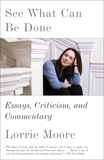 See What Can Be Done: Essays, Criticism, and Commentary, Moore, Lorrie