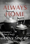 Always Home: A Daughter's Recipes & Stories: Foreword by Alice Waters, Singer, Fanny