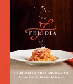 Felidia: Recipes from My Flagship Restaurant: A Cookbook, Manuali, Tanya Bastianich & Nicotra, Fortunato & Bastianich, Lidia Matticchio