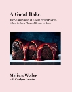 A Good Bake: The Art and Science of Making Perfect Pastries, Cakes, Cookies, Pies, and Breads at Home: A Cookbook, Weller, Melissa & Carreno, Carolynn