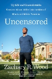 Uncensored: My Life and Uncomfortable Conversations at the Intersection of Black and White America, Wood, Zachary R.