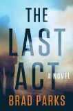 The Last Act: A Novel, Parks, Brad