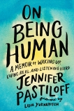 On Being Human: A Memoir of Waking Up, Living Real, and Listening Hard, Pastiloff, Jennifer