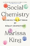 Social Chemistry: Decoding the Patterns of Human Connection, King, Marissa