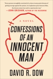 Confessions of an Innocent Man: A Novel, Dow, David R.