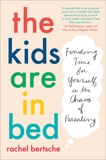 The Kids Are in Bed: Finding Time for Yourself in the Chaos of Parenting, Bertsche, Rachel