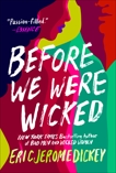 Before We Were Wicked, Dickey, Eric Jerome