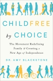 Childfree by Choice: The Movement Redefining Family and Creating a New Age of Independence, Blackstone, Amy