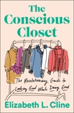 The Conscious Closet: The Revolutionary Guide to Looking Good While Doing Good, Cline, Elizabeth L.