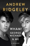 Wham!, George Michael and Me: A Memoir, Ridgeley, Andrew