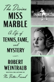 The Divine Miss Marble: A Life of Tennis, Fame, and Mystery, Weintraub, Robert